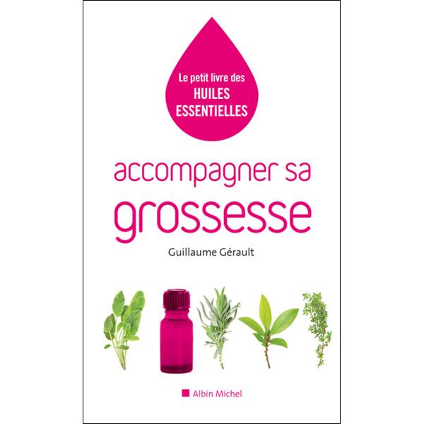 Le petit livre des huiles essentielles - Accompagner sa grossesse - Guillaume Gérault