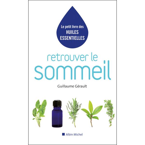 Le petit livre des huiles essentielles - Retrouver le sommeil - Guillaume Gérault