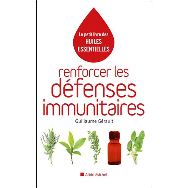 Le petit livre des huiles essentielles - Renforcer les défenses immunitaires - Guillaume Gérault