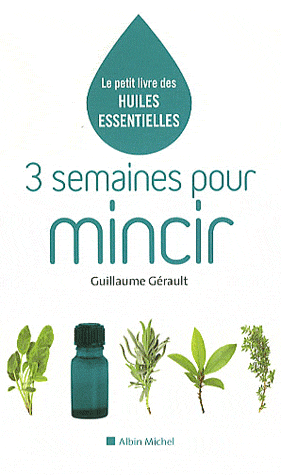 3 semaines pour mincir - le petit livre des huiles essentielles - Guillaume Gérault