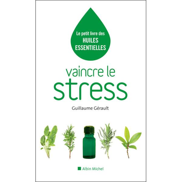 Le petit livre des huiles essentielles - Vaincre le stress